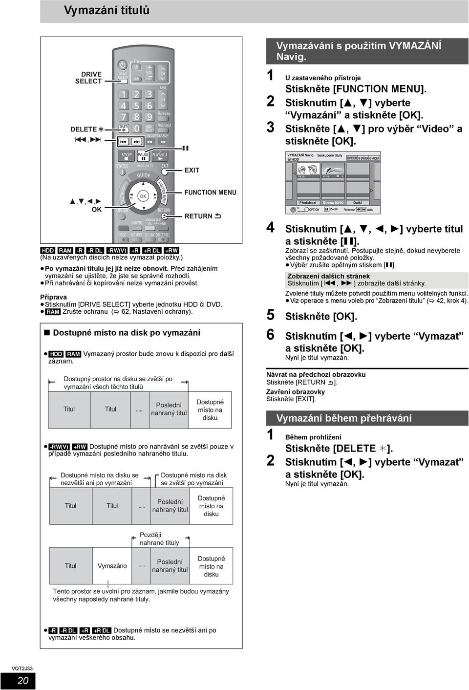 2 Stisknutím [3, 4] vyberte Vymazání a 3 Stiskněte [3, 4] pro výběr Video a VYMAZÁNÍ Navig. Seskupené tituly 10.