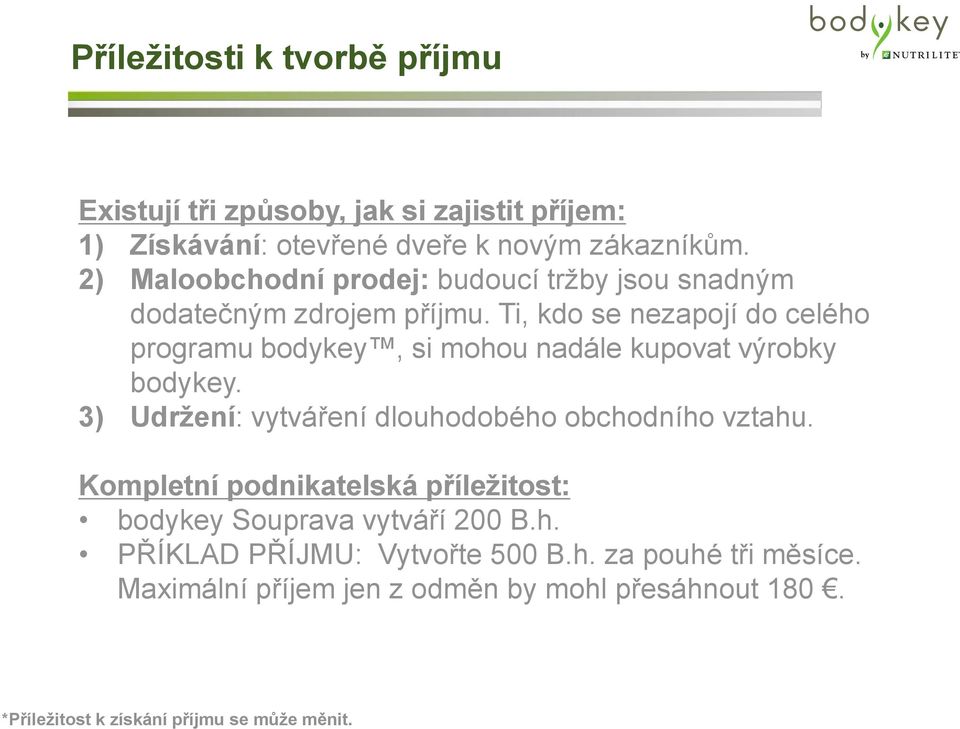 Ti, kdo se nezapojí do celého programu bodykey, si mohou nadále kupovat výrobky bodykey. 3) Udrţení: vytváření dlouhodobého obchodního vztahu.