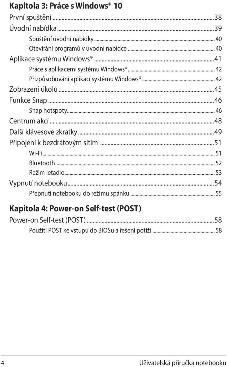 ..48 Další klávesové zkratky...49 Připojení k bezdrátovým sítím...51 Wi-Fi... 51 Bluetooth... 52 Režim letadlo... 53 Vypnutí notebooku.