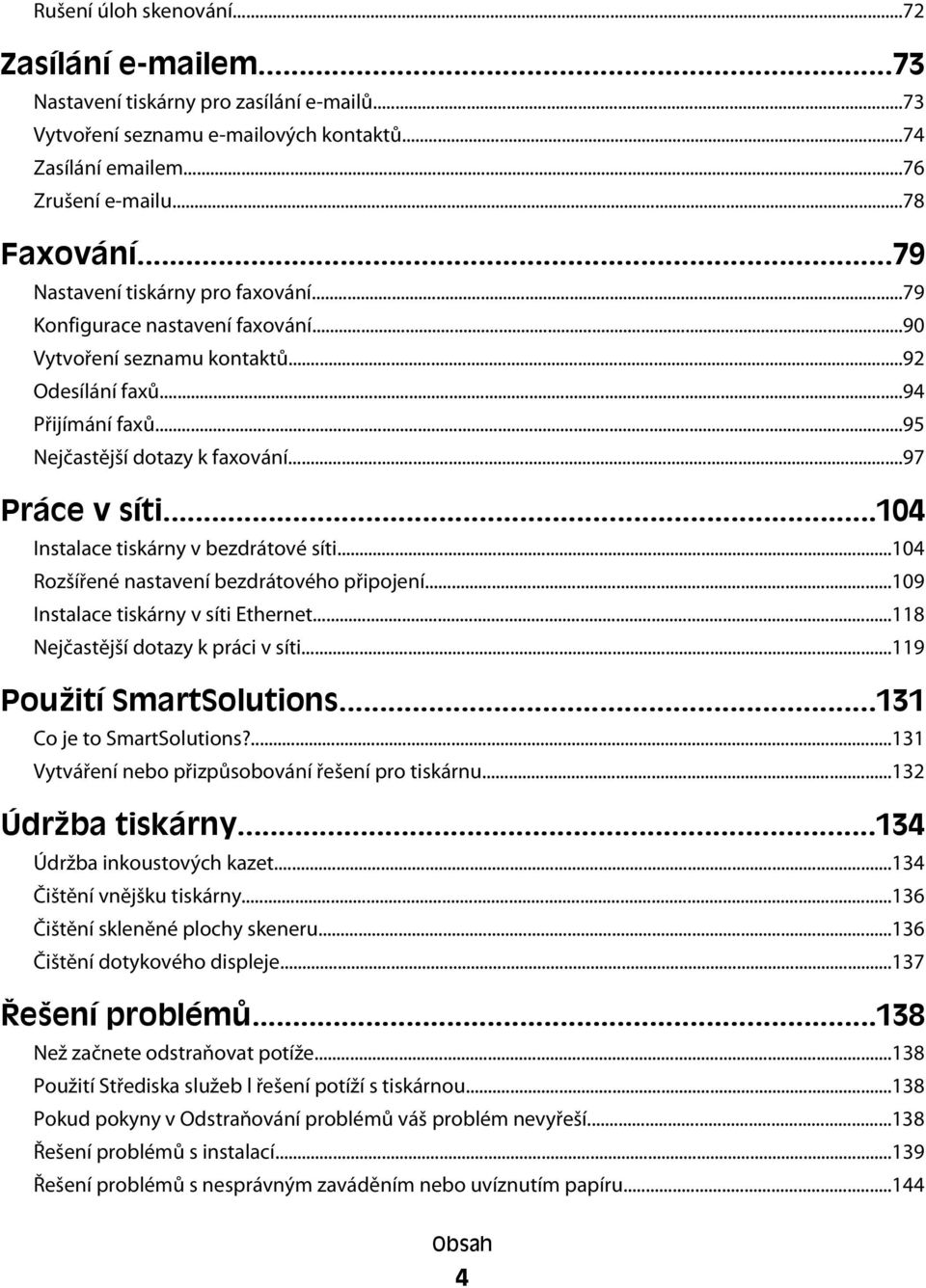 ..104 Instalace tiskárny v bezdrátové síti...104 Rozšířené nastavení bezdrátového připojení...109 Instalace tiskárny v síti Ethernet...118 Nejčastější dotazy k práci v síti...119 Použití SmartSolutions.