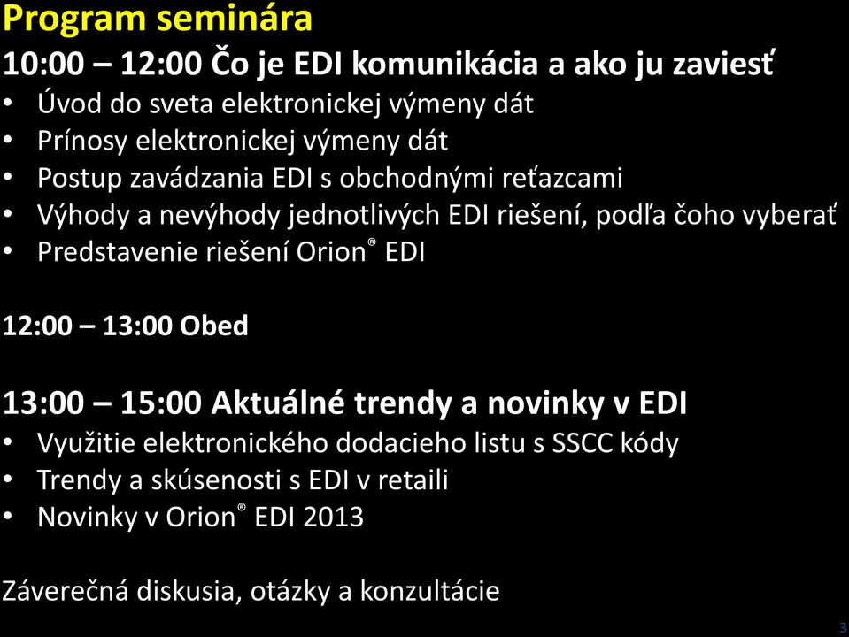 čoho vyberať Predstavenie riešení Orion EDI 12:00 13:00 Obed 13:00 15:00 Aktuálné trendy a novinky v EDI Využitie