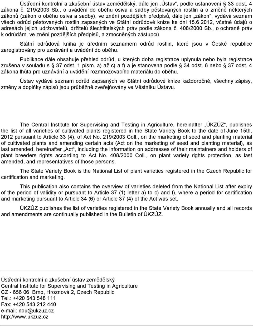 rostlin zapsaných ve Státní odrůdové knize ke dni 15.6.2012, včetně údajů o adresách jejich udržovatelů, držitelů podle zákona č. 408/2000 Sb.