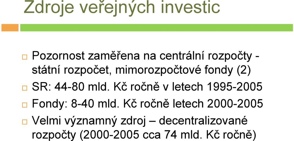 Kč ročně v letech 1995-2005 Fondy: 8-40 mld.