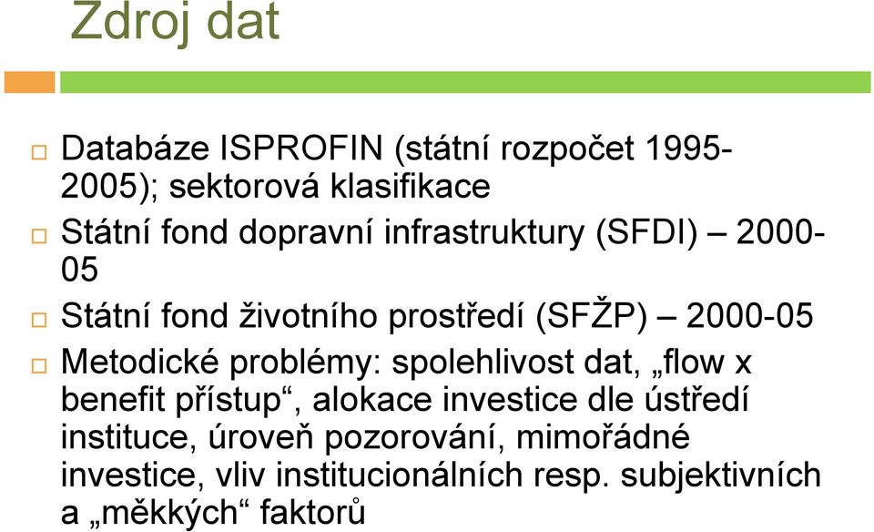 Metodické problémy: spolehlivost dat, flow x benefit přístup, alokace investice dle ústředí