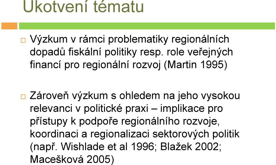 vysokou relevanci v politické praxi implikace pro přístupy k podpoře regionálního rozvoje,