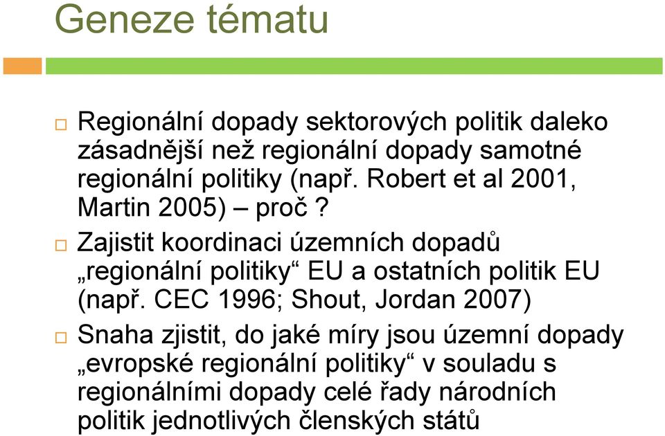 Zajistit koordinaci územních dopadů regionální politiky EU a ostatních politik EU (např.