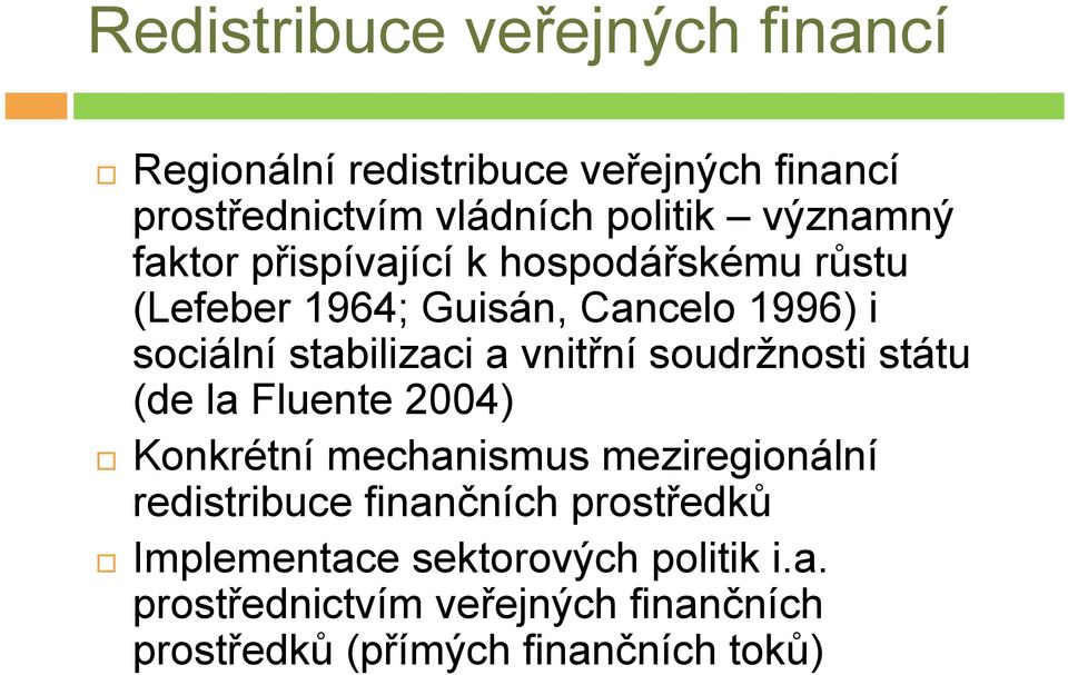 vnitřní soudržnosti státu (de la Fluente 2004) Konkrétní mechanismus meziregionální redistribuce finančních