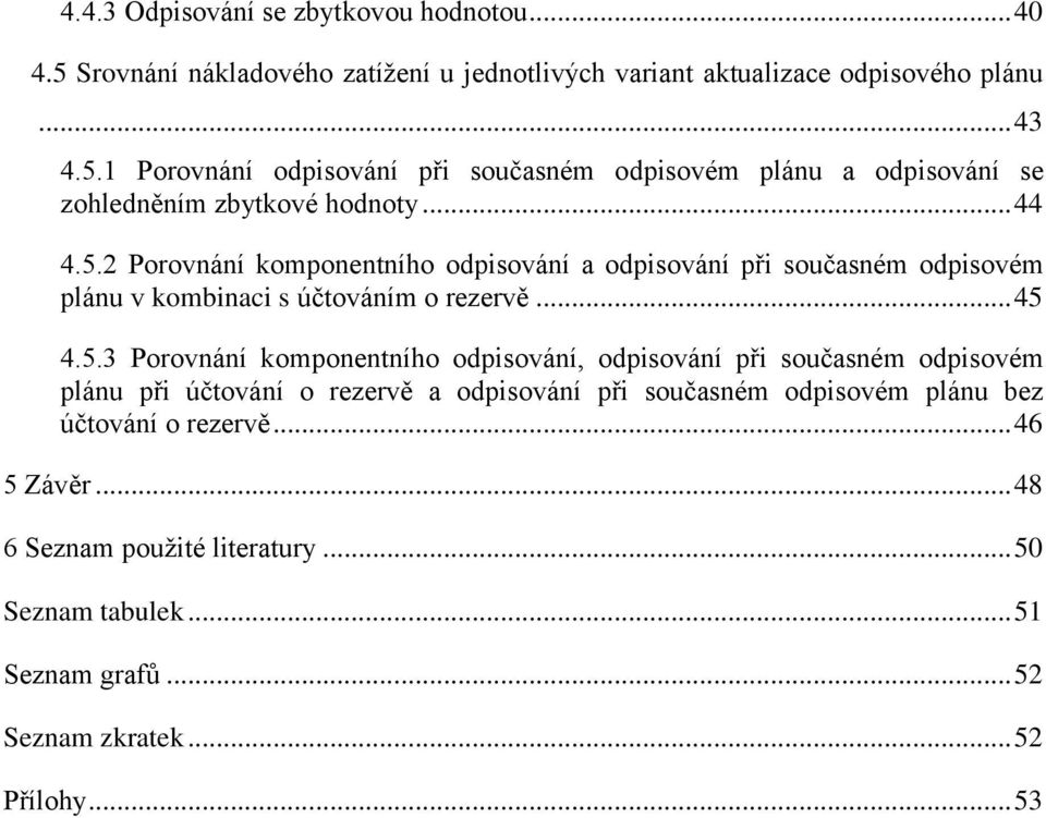 2 Porovnání komponentního odpisování a odpisování při současném odpisovém plánu v kombinaci s účtováním o rezervě... 45 