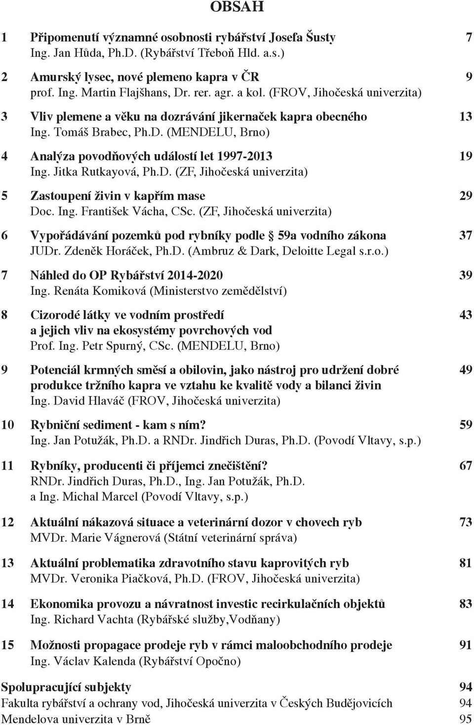 Jitka Rutkayová, Ph.D. (ZF, Jihočeská univerzita) 5 Zastoupení živin v kapřím mase 29 Doc. Ing. František Vácha, CSc.