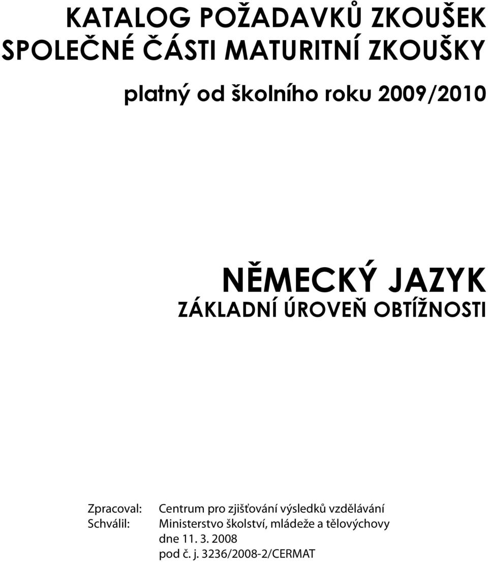 Zpracoval: Schválil: Centrum pro zjišťování výsledků vzdělávání