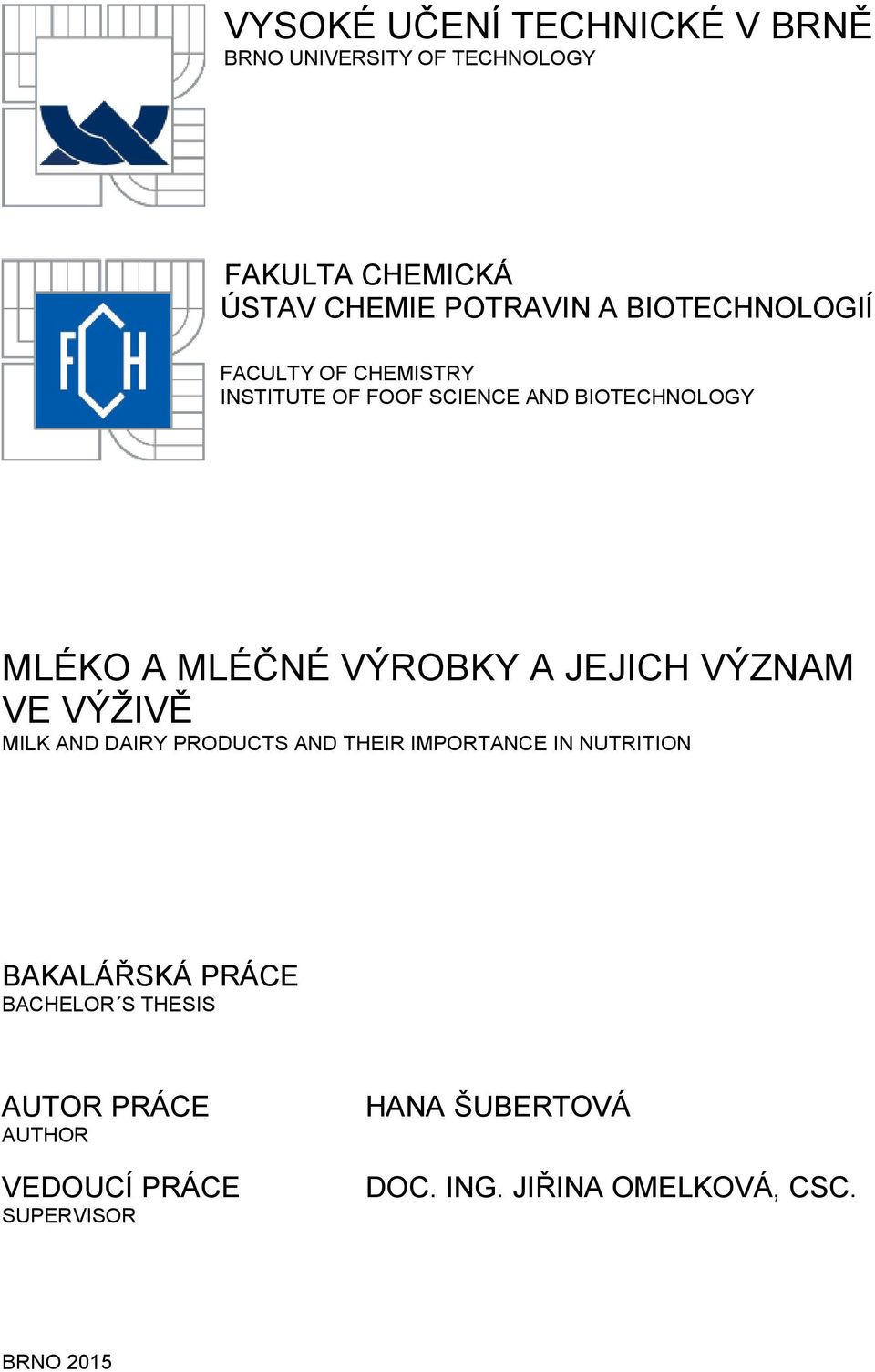 JEJICH VÝZNAM VE VÝŽIVĚ MILK AND DAIRY PRODUCTS AND THEIR IMPORTANCE IN NUTRITION BAKALÁŘSKÁ PRÁCE