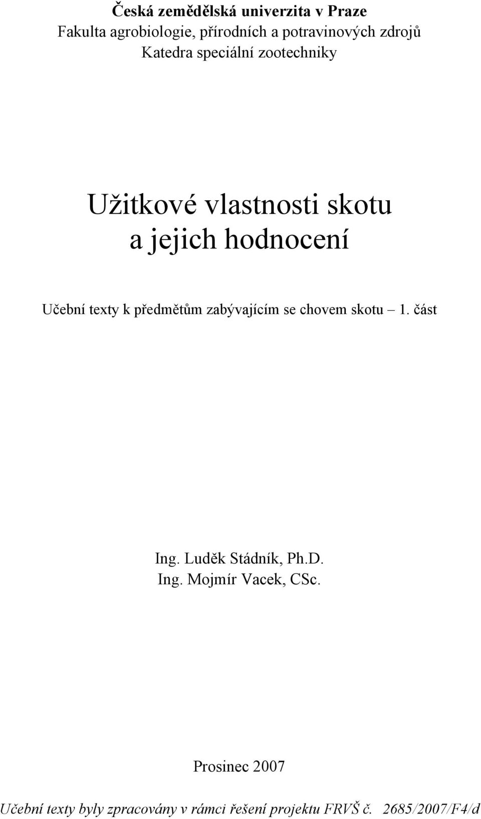 předmětům zabývajícím se chovem skotu 1. část Ing. Luděk Stádník, Ph.D. Ing. Mojmír Vacek, CSc.