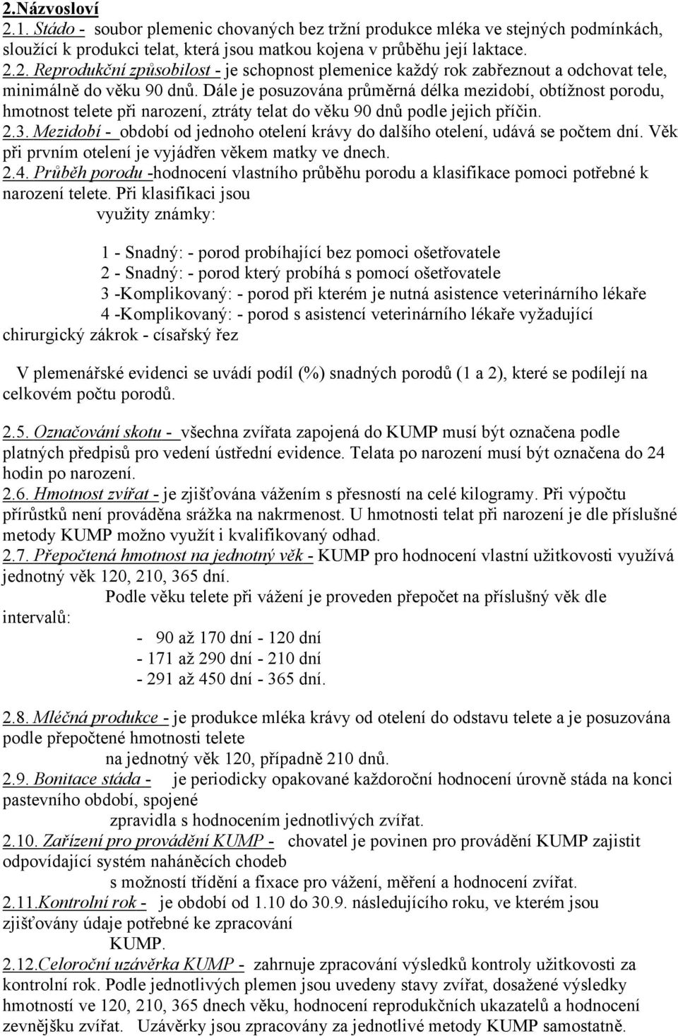 Mezidobí - období od jednoho otelení krávy do dalšího otelení, udává se počtem dní. Věk při prvním otelení je vyjádřen věkem matky ve dnech. 2.4.