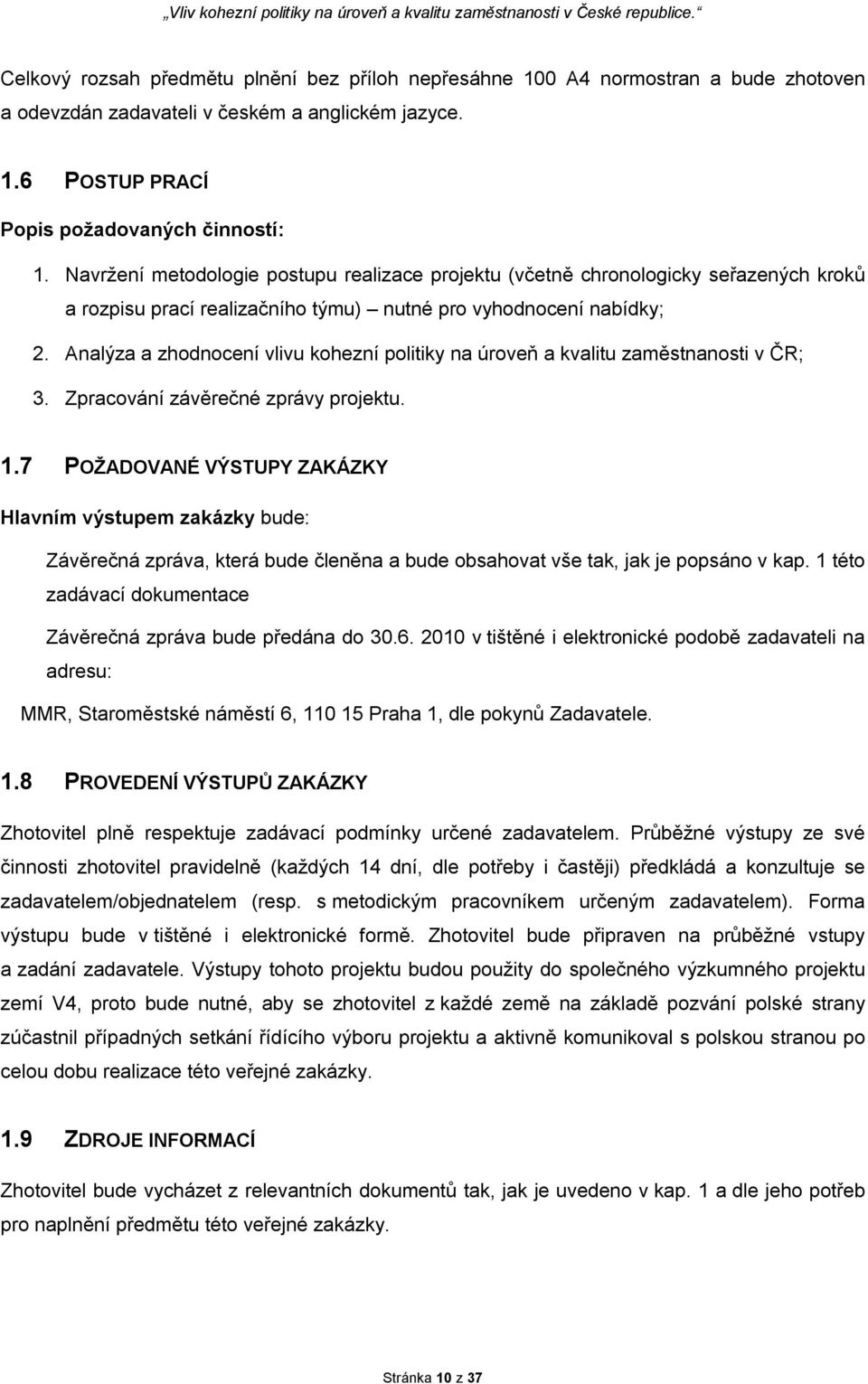 Analýza a zhodnocení vlivu kohezní politiky na úroveň a kvalitu zaměstnanosti v ČR; 3. Zpracování závěrečné zprávy projektu. 1.