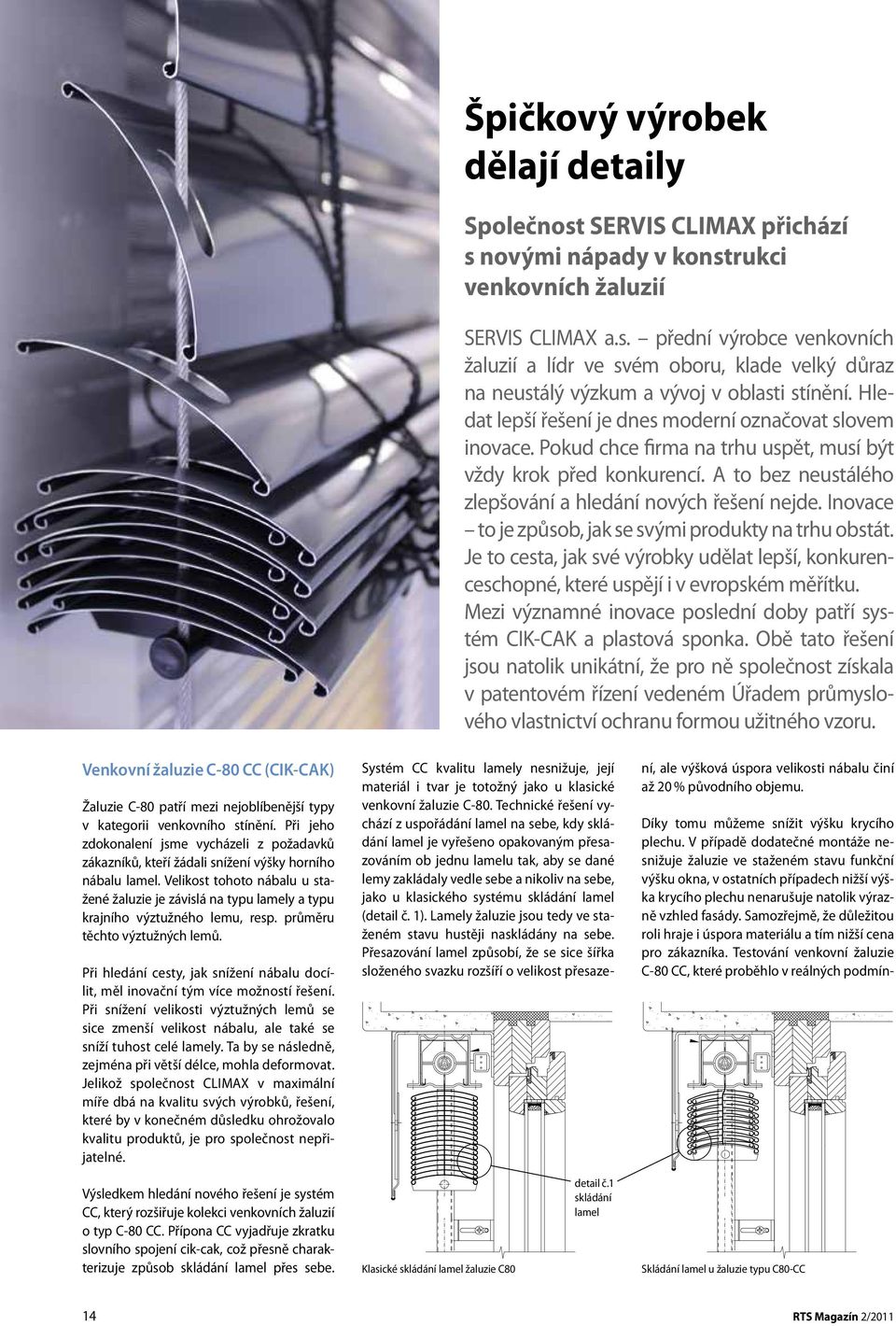 Inovace to je způsob, jak se svými produkty na trhu obstát. Je to cesta, jak své výrobky udělat lepší, konkurenceschopné, které uspějí i v evropském měřítku.