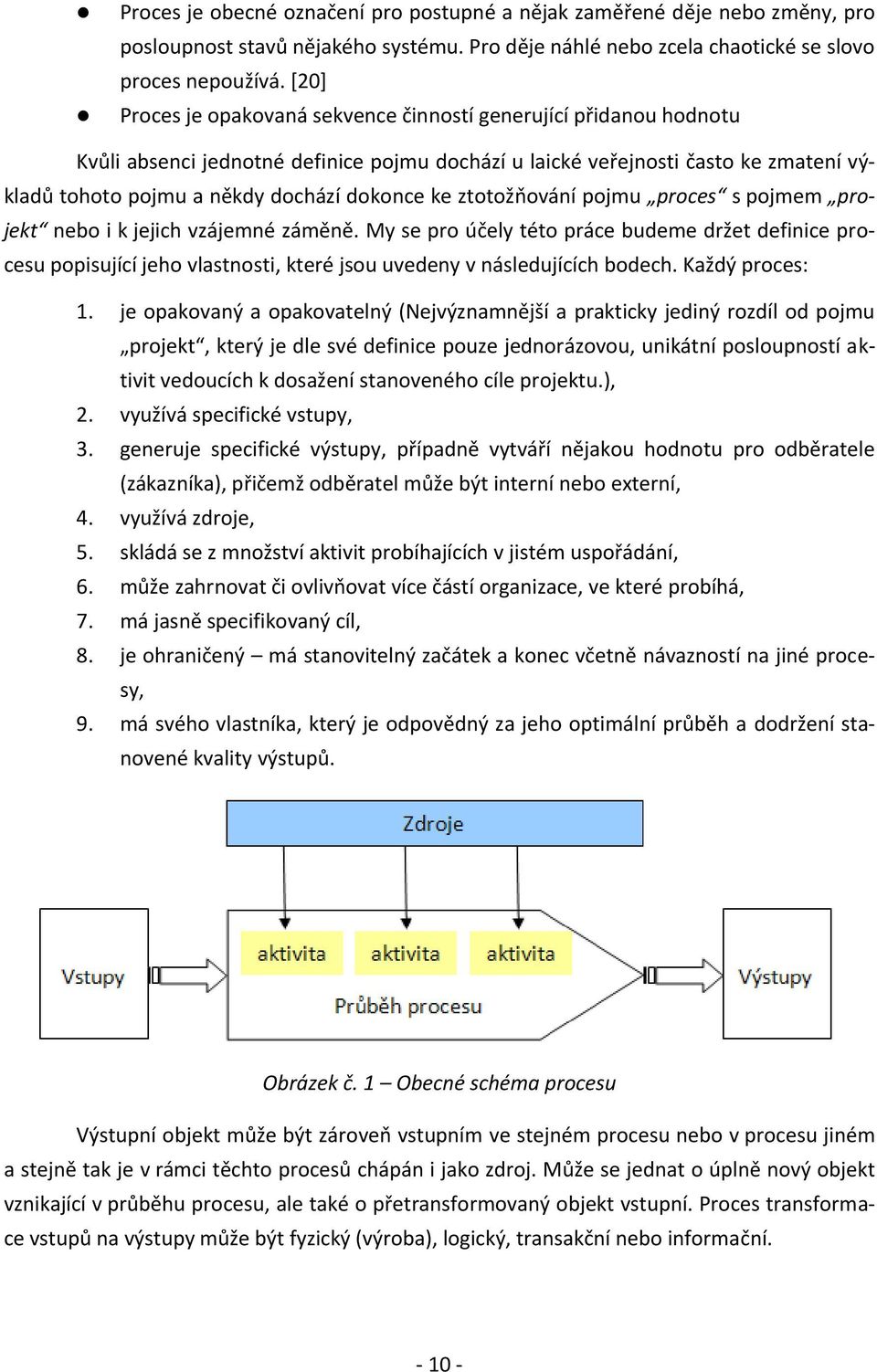 ke ztotožňování pojmu proces s pojmem projekt nebo i k jejich vzájemné záměně.