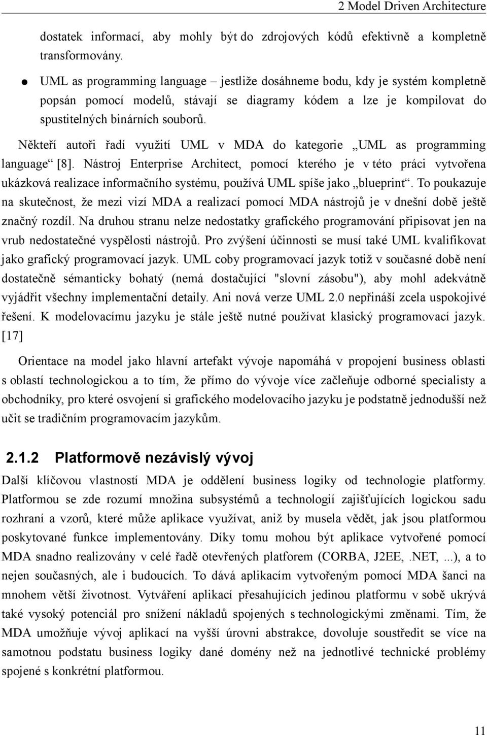 Někteří autoři řadí využití UML v MDA do kategorie UML as programming language [8].