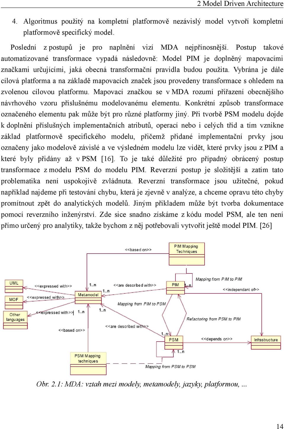 Vybrána je dále cílová platforma a na základě mapovacích značek jsou provedeny transformace s ohledem na zvolenou cílovou platformu.