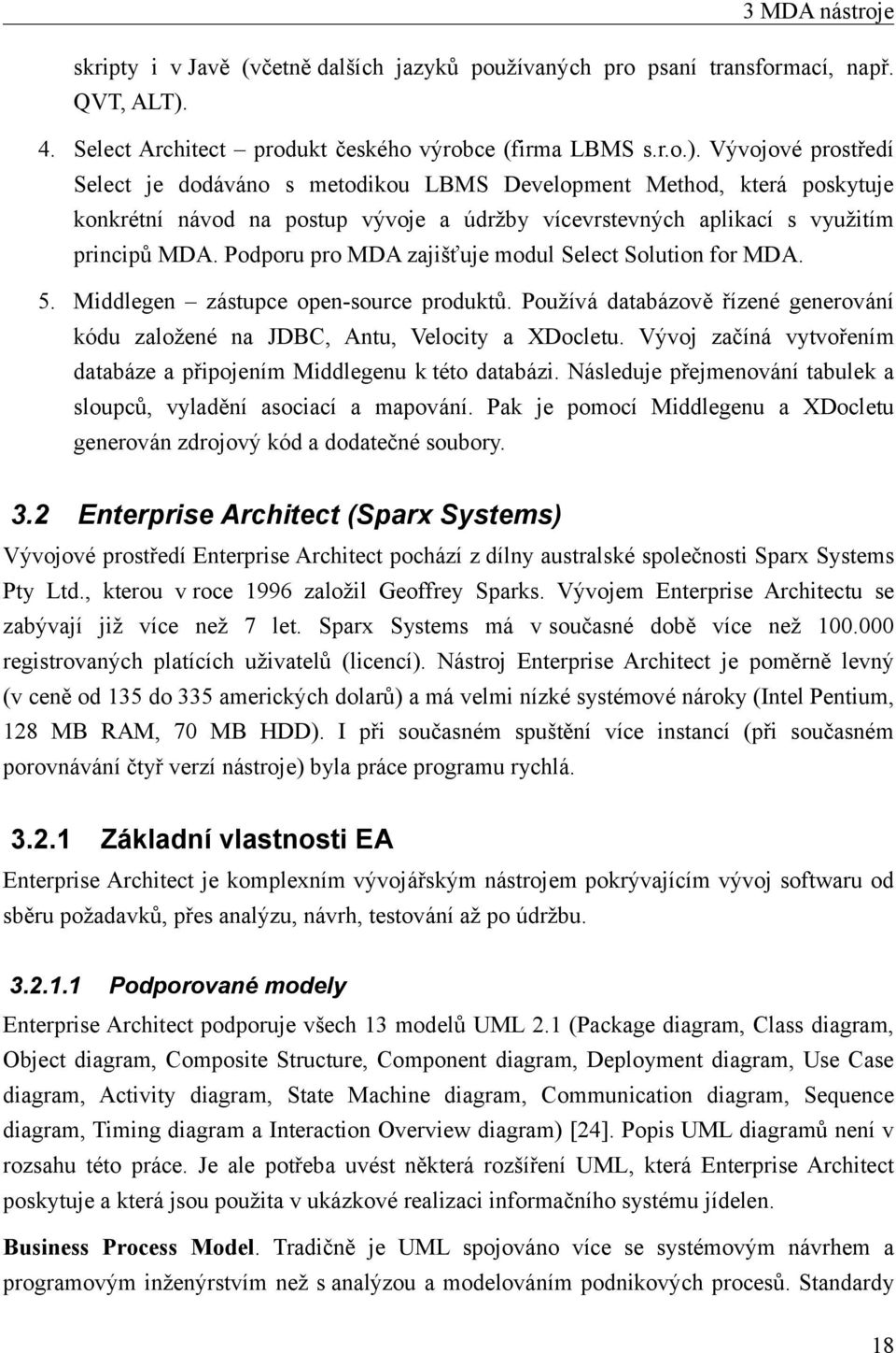 Vývojové prostředí Select je dodáváno s metodikou LBMS Development Method, která poskytuje konkrétní návod na postup vývoje a údržby vícevrstevných aplikací s využitím principů MDA.