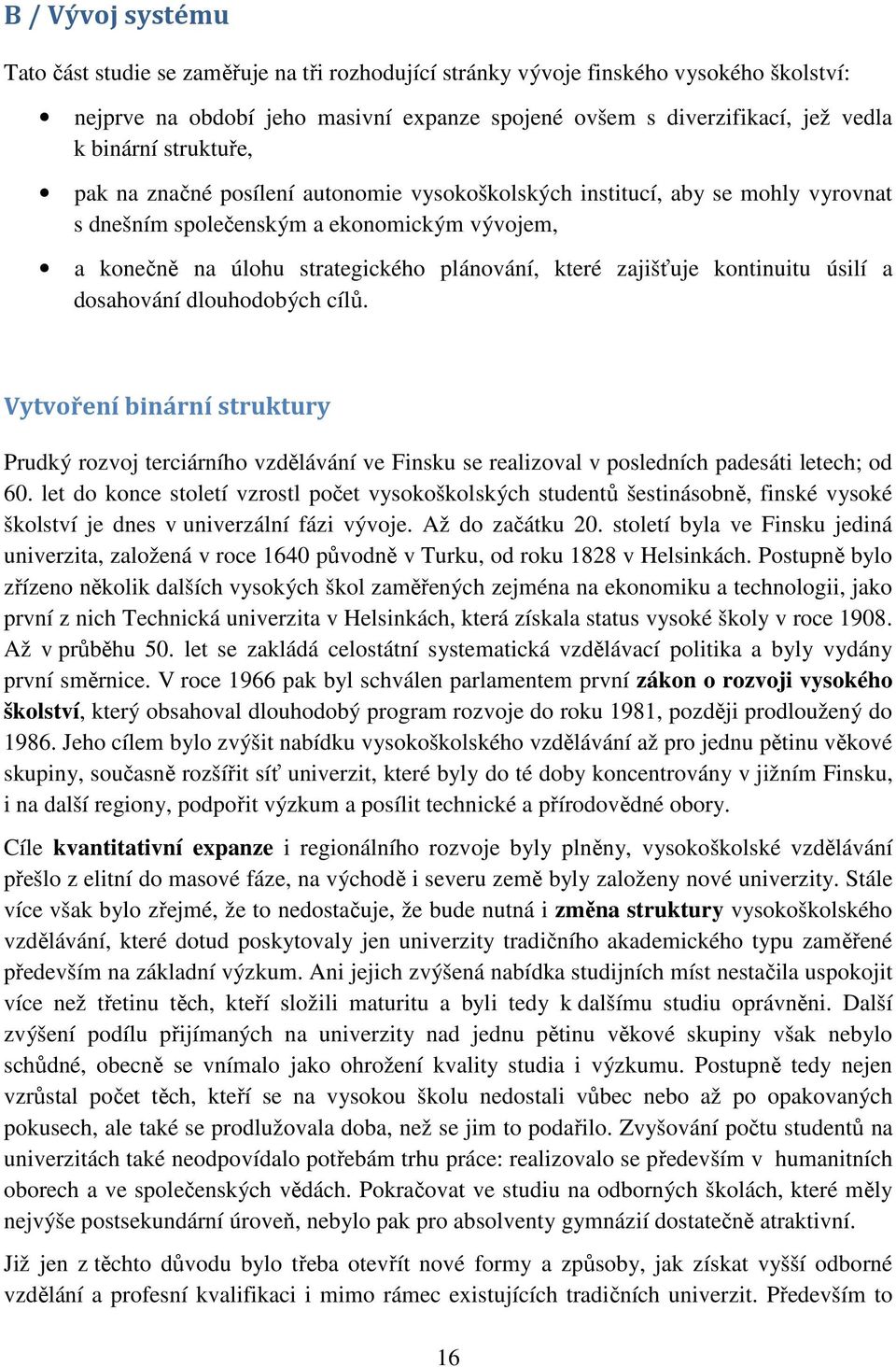 kontinuitu úsilí a dosahování dlouhodobých cílů. Vytvoření binární struktury Prudký rozvoj terciárního vzdělávání ve Finsku se realizoval v posledních padesáti letech; od 60.