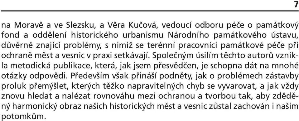 Společným úsilím těchto autorů vznikla metodická publikace, která, jak jsem přesvědčen, je schopna dát na mnohé otázky odpovědi.