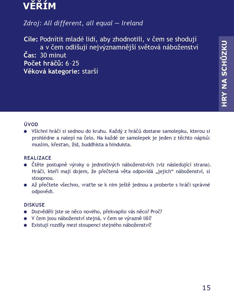 Na každé ze samolepek je jeden z těchto nápisů: muslim, křesťan, žid, buddhista a hinduista. REALIZACE Čtěte postupně výroky o jednotlivých náboženstvích (viz následující strana).