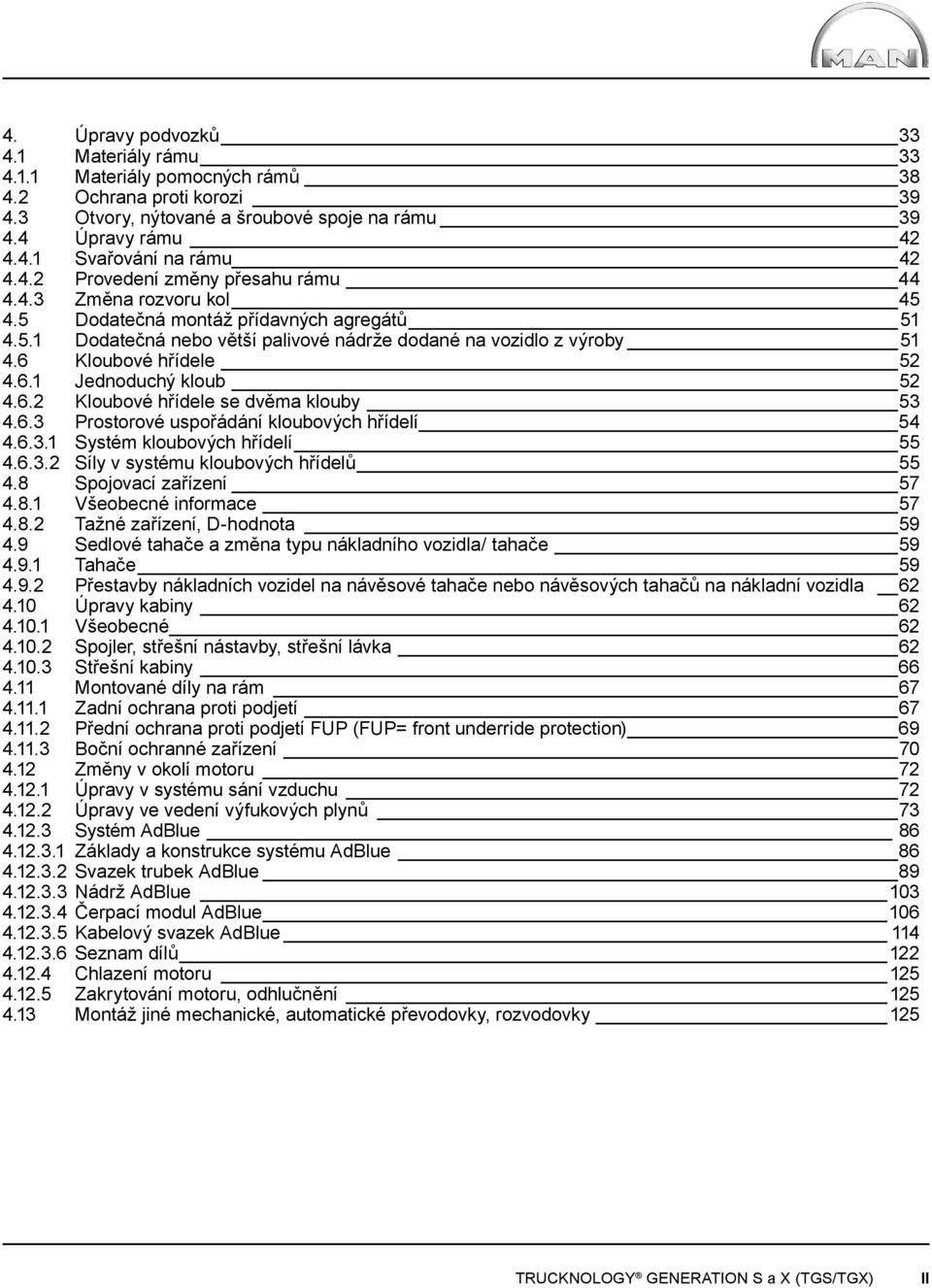 6 Kloubové hřídele 52 4.6.1 Jednoduchý kloub 52 4.6.2 Kloubové hřídele se dvěma klouby 53 4.6.3 Prostorové uspořádání kloubových hřídelí 54 4.6.3.1 Systém kloubových hřídelí 55 4.6.3.2 Síly v systému kloubových hřídelů 55 4.