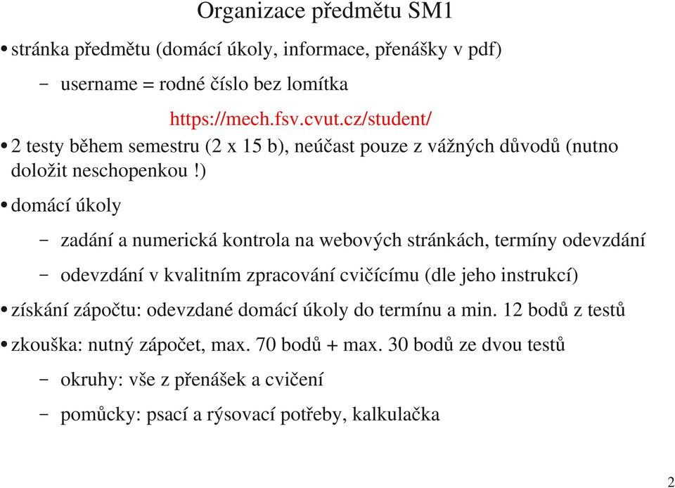 ) domácí úkoly zadání a numerická kontrola na webových stránkách, termíny odevzdání odevzdání v kvalitním zpracování cvičícímu (dle jeho instrukcí)