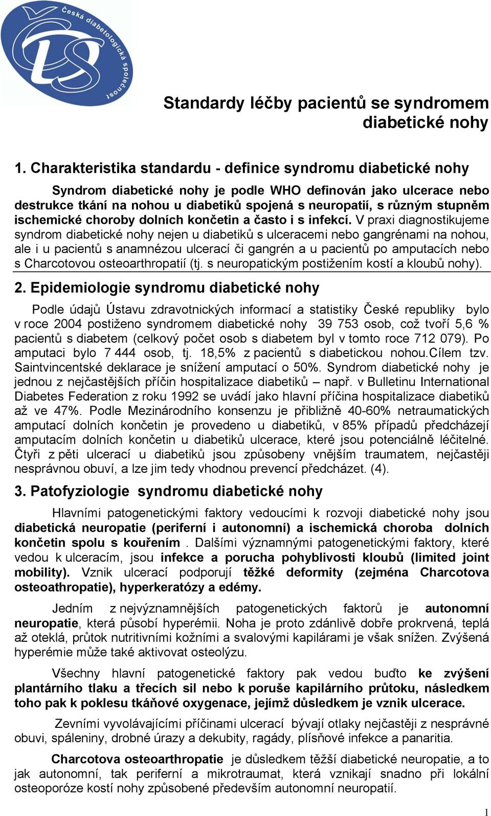 ischemické choroby dolních končetin a často i s infekcí.