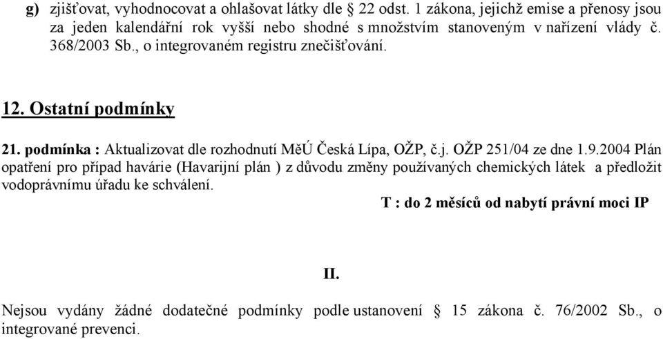 , o integrovaném registru znečišťování. 12. Ostatní podmínky 21. podmínka : Aktualizovat dle rozhodnutí MěÚ Česká Lípa, OŽP, č.j. OŽP 251/04 ze dne 1.9.