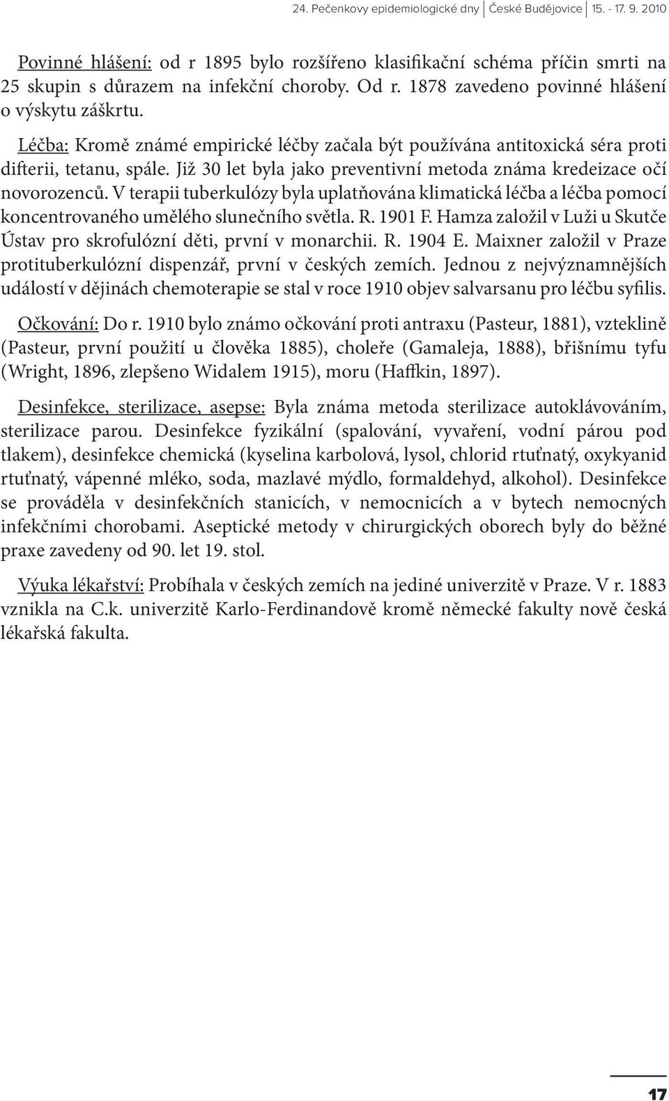 V terapii tuberkulózy byla uplatňována klimatická léčba a léčba pomocí koncentrovaného umělého slunečního světla. R. 1901 F.