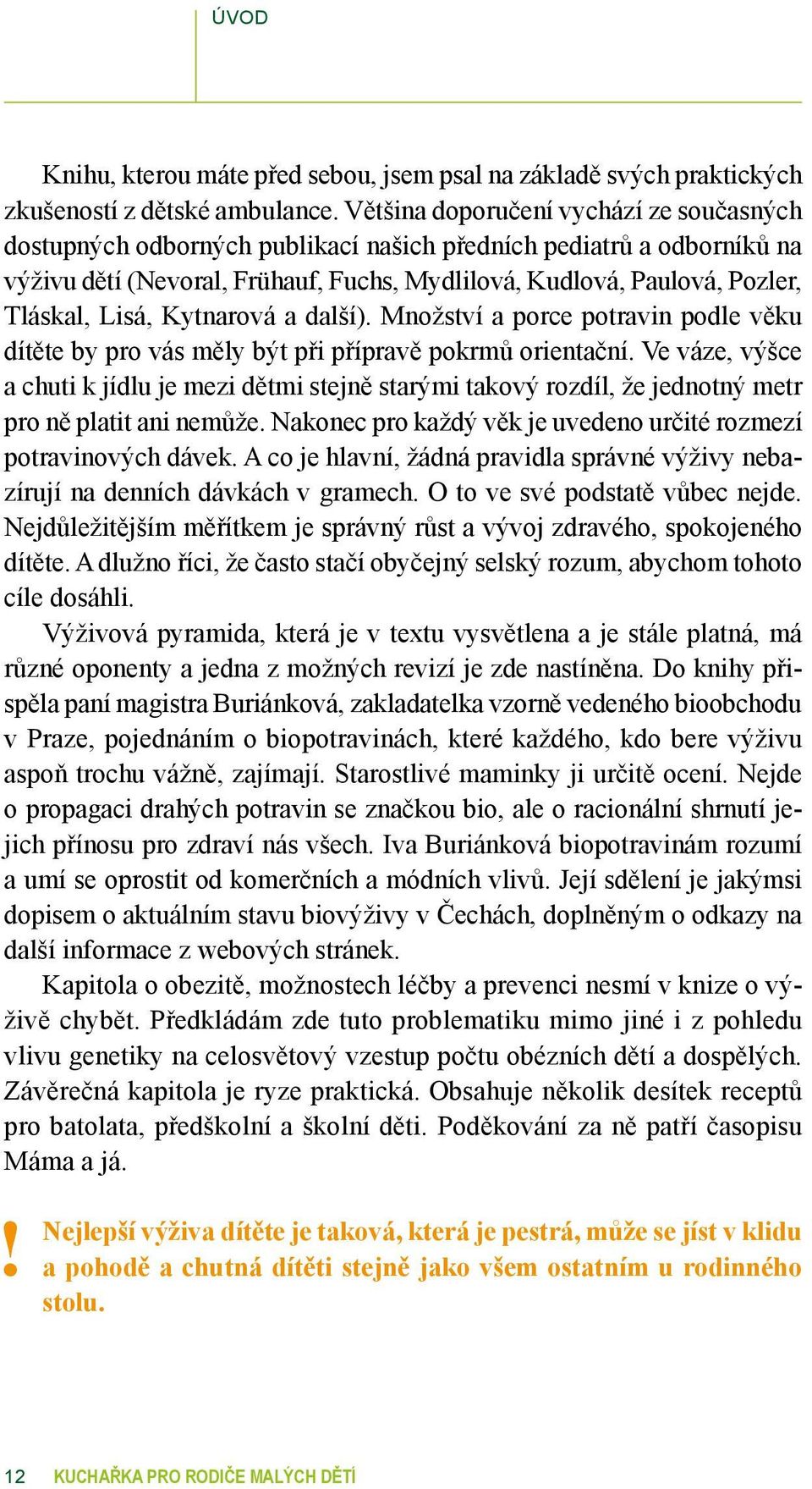 Lisá, Kytnarová a další). Množství a porce potravin podle věku dítěte by pro vás měly být při přípravě pokrmů orientační.