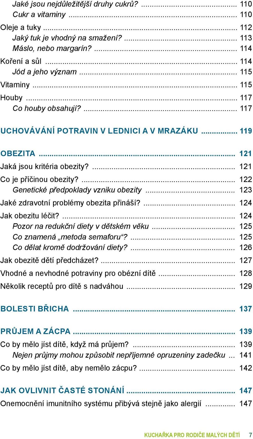 122 Genetické předpoklady vzniku obezity... 123 Jaké zdravotní problémy obezita přináší? 124 Jak obezitu léčit? 124 Pozor na redukční diety v dětském věku... 125 Co znamená metoda semaforu?