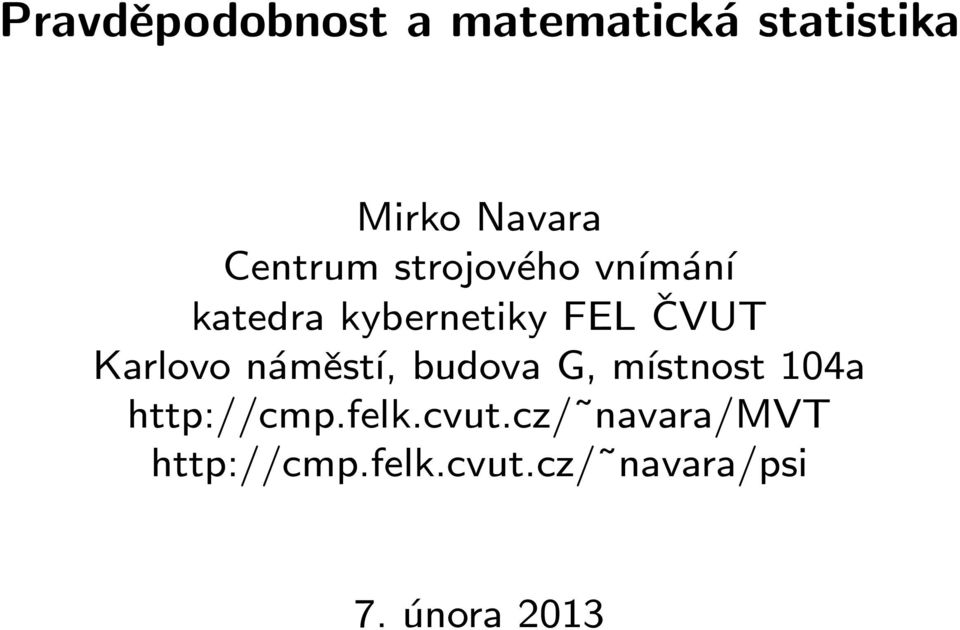 Karlovo náměstí, budova G, místnost 104a http://cmp.felk.