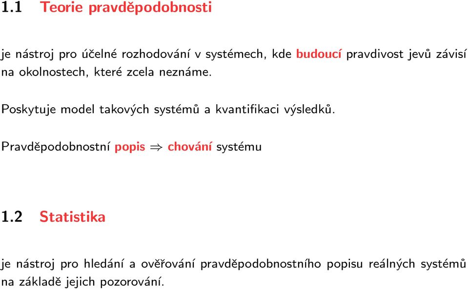 Poskytuje model takových systémů a kvantifikaci výsledků.