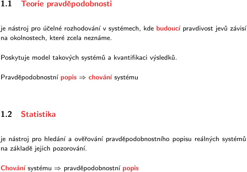 Poskytuje model takových systémů a kvantifikaci výsledků. Pravděpodobnostní popis chování systému 1.