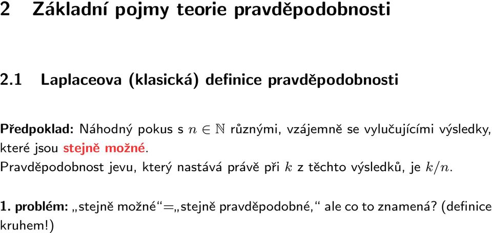 různými, vzájemně se vylučujícími výsledky, které jsou stejně možné.