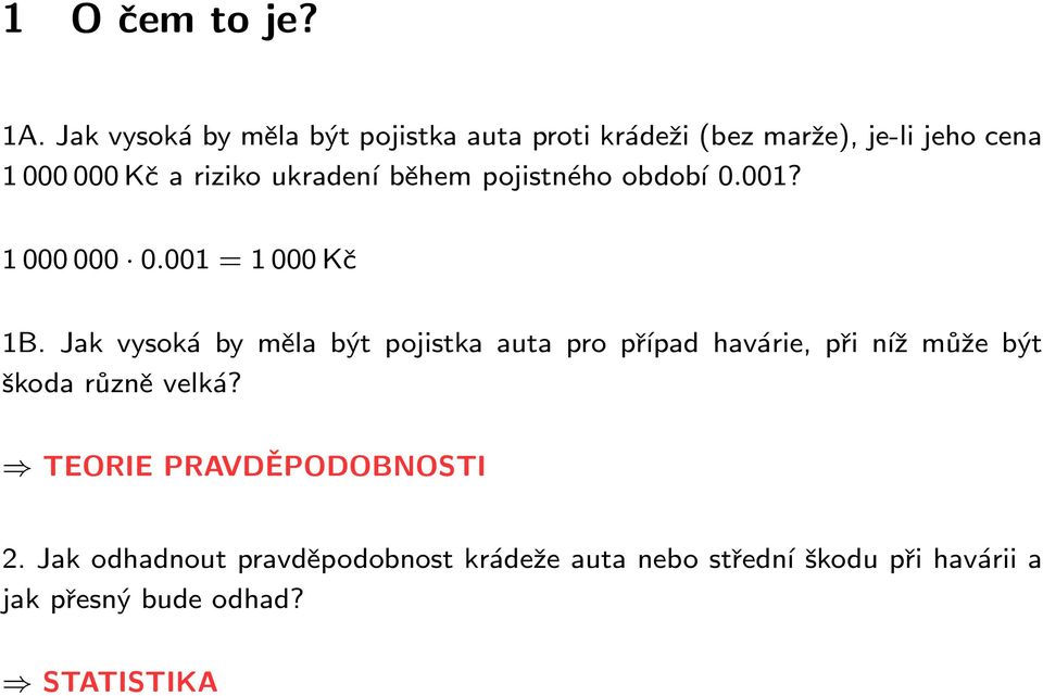 ukradení během pojistného období 0.001? 1 000 000 0.001 = 1 000 Kč 1B.