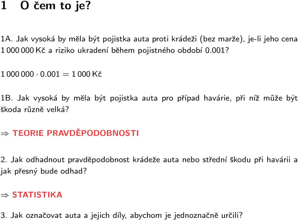 pojistného období 0.001? 1 000 000 0.001 = 1 000 Kč 1B.