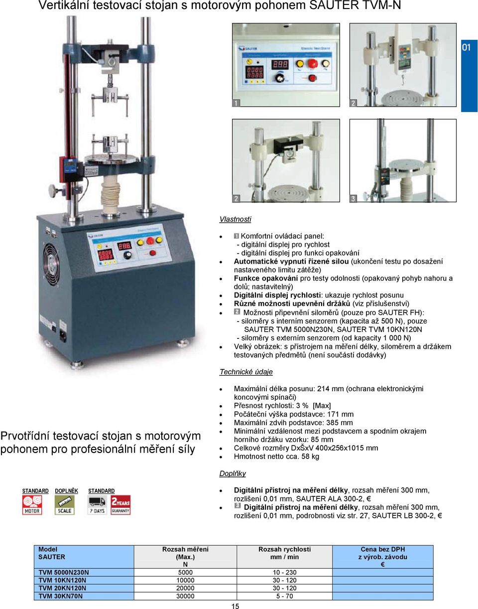 možnosti upevnění držáků (viz příslušenství) Možnosti připevnění siloměrů (pouze pro FH): - siloměry s interním senzorem (kapacita až 500 N), pouze TVM 5000N230N, TVM 10KN120N - siloměry s externím