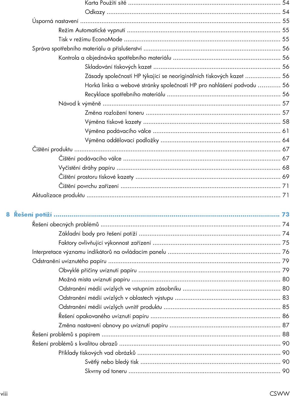 .. 56 Horká linka a webové stránky společnosti HP pro nahlášení podvodu... 56 Recyklace spotřebního materiálu... 56 Návod k výměně... 57 Změna rozložení toneru... 57 Výměna tiskové kazety.