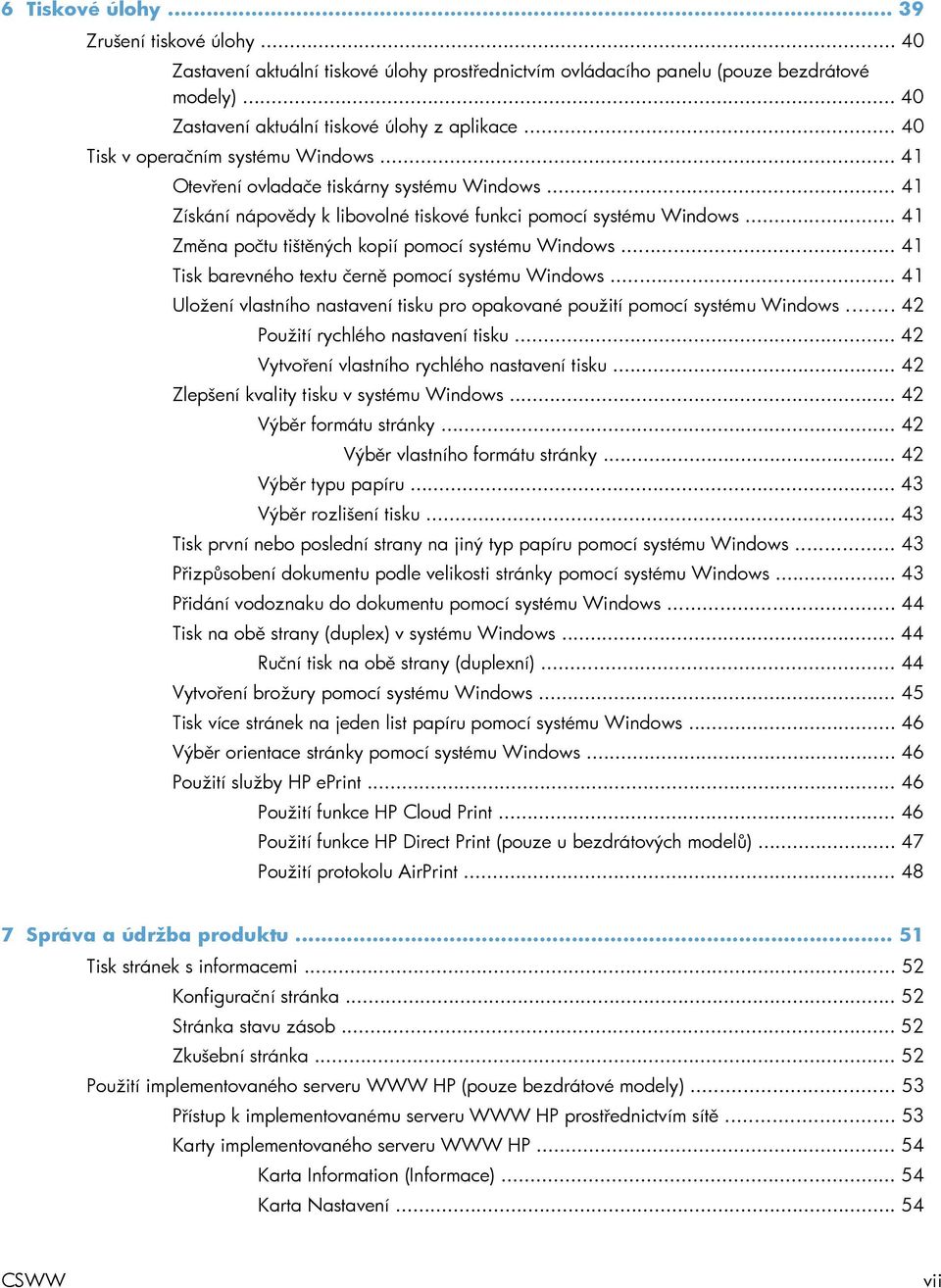 .. 41 Změna počtu tištěných kopií pomocí systému Windows... 41 Tisk barevného textu černě pomocí systému Windows... 41 Uložení vlastního nastavení tisku pro opakované použití pomocí systému Windows.