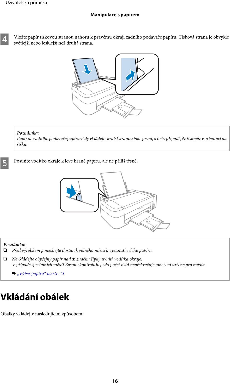 E Posuňte vodítko okraje k levé hraně papíru, ale ne příliš těsně. Před výrobkem ponechejte dostatek volného místa k vysunutí celého papíru.