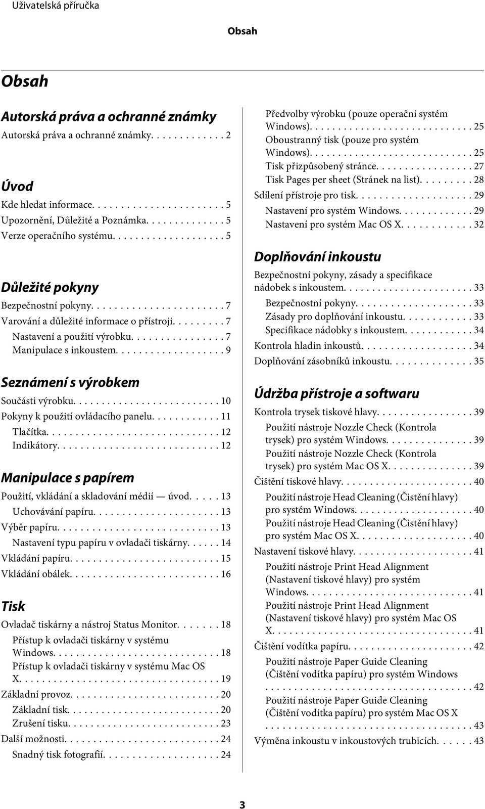 .. 10 Pokyny k použití ovládacího panelu... 11 Tlačítka... 12 Indikátory... 12 Manipulace s papírem Použití, vkládání a skladování médií úvod... 13 Uchovávání papíru... 13 Výběr papíru.