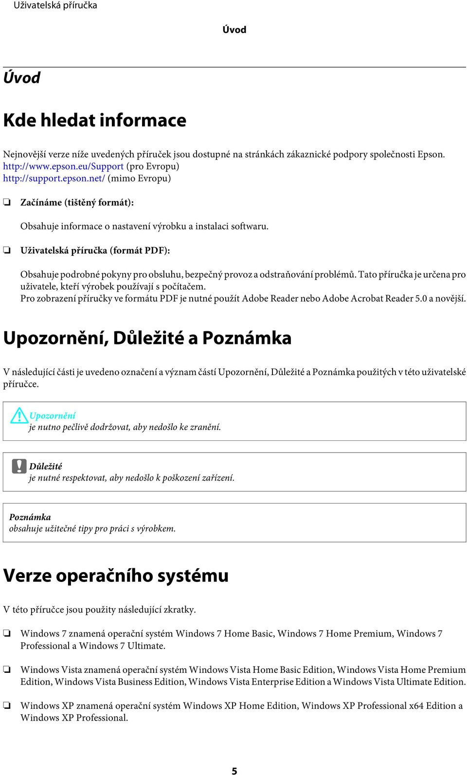 Uživatelská příručka (formát PDF): Obsahuje podrobné pokyny pro obsluhu, bezpečný provoz a odstraňování problémů. Tato příručka je určena pro uživatele, kteří výrobek používají s počítačem.