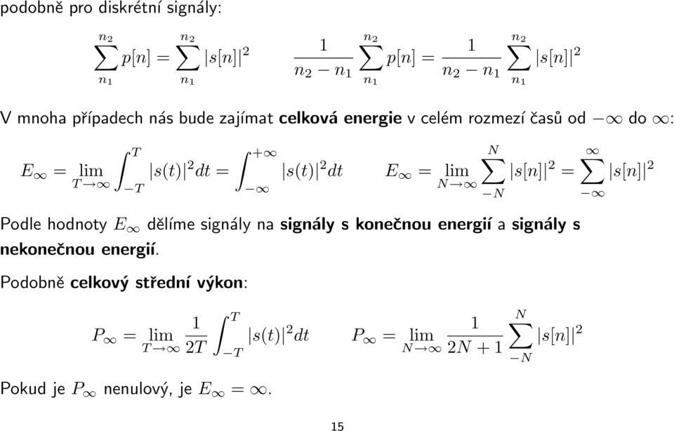 N N s[n] 2 = N s[n] 2 Podle hodnoty E děĺıme signály na signály s konečnou energíı a signály s nekonečnou energíı.