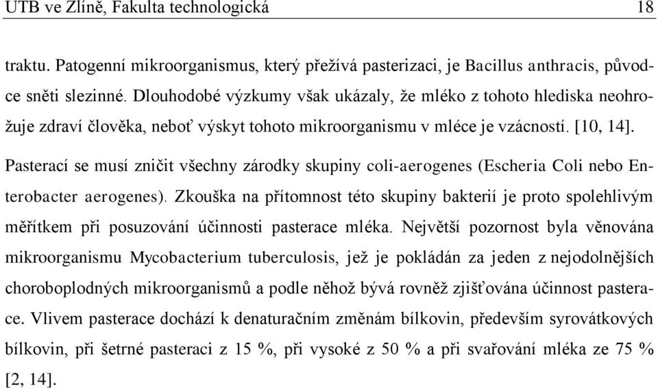 Pasterací se musí zničit všechny zárodky skupiny coli-aerogenes (Escheria Coli nebo Enterobacter aerogenes).