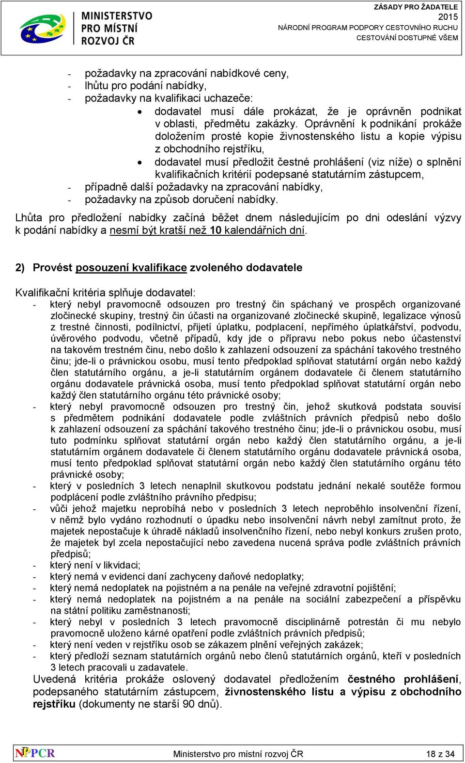 kritérií podepsané statutárním zástupcem, - případně další požadavky na zpracování nabídky, - požadavky na způsob doručení nabídky.