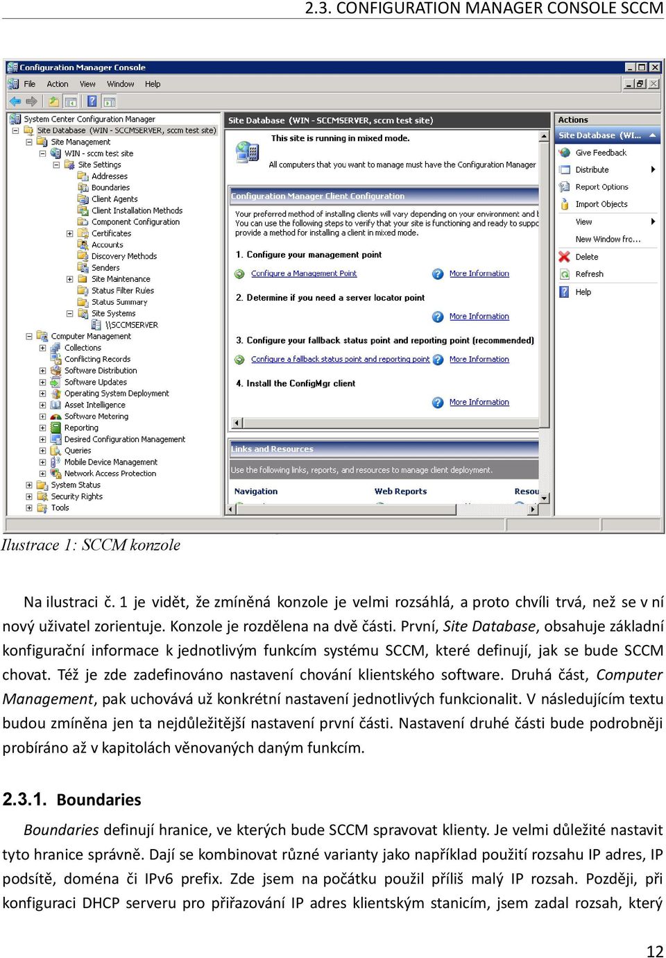 Též je zde zadefinováno nastavení chování klientského software. Druhá část, Computer Management, pak uchovává už konkrétní nastavení jednotlivých funkcionalit.