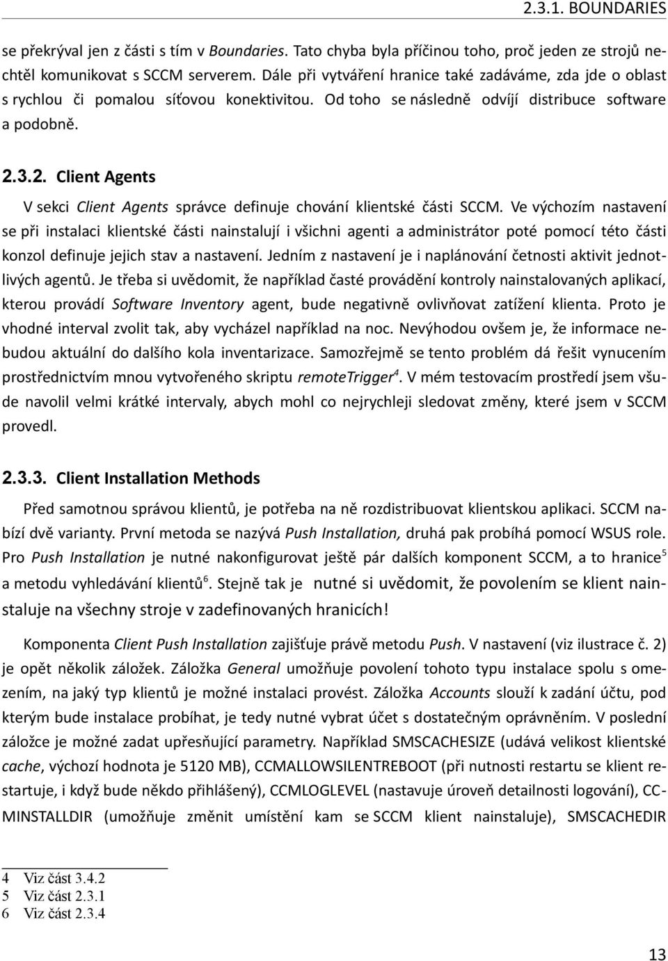 3.2. Client Agents V sekci Client Agents správce definuje chování klientské části SCCM.